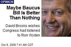 Maybe Baucus Bill Is Better Than Nothing