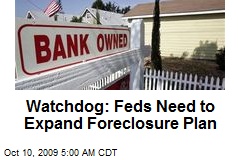 Watchdog: Feds Need to Expand Foreclosure Plan