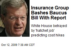 Insurance Group Bashes Baucus Bill With Report
