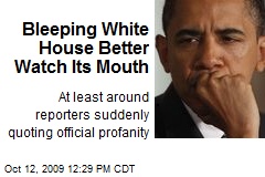 Bleeping White House Better Watch Its Mouth