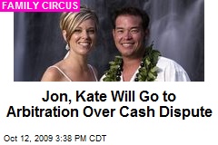 Jon, Kate Will Go to Arbitration Over Cash Dispute