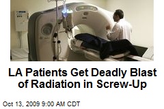 LA Patients Get Deadly Blast of Radiation in Screw-Up