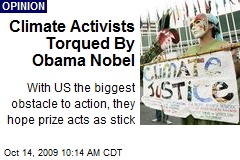 Climate Activists Torqued By Obama Nobel