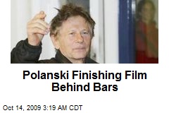 Polanski Finishing Film Behind Bars