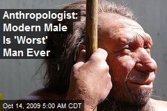 Anthropologist: Modern Male Is 'Worst' Man Ever