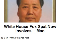 White House-Fox Spat Now Involves ... Mao