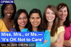 Miss, Mrs., or Ms.&mdash; 'It's OK Not to Care'