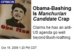 Obama-Bashing Is Manchurian Candidate Crap
