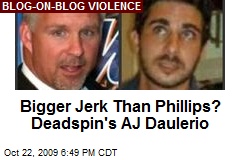 Bigger Jerk Than Phillips? Deadspin's AJ Daulerio