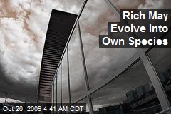 Rich May Evolve Into Own Species