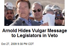 Arnold Hides Vulgar Message to Legislators in Veto