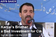 Karzai's Brother a Bad Investment for CIA