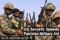 US Secretly Speeds Pakistan Military Aid