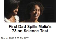 First Dad Spills Malia's 73 on Science Test