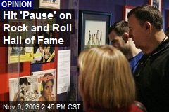 Hit 'Pause' on Rock and Roll Hall of Fame