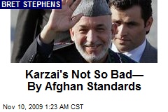 Karzai's Not So Bad&mdash; By Afghan Standards