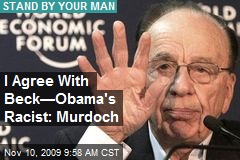 I Agree With Beck&mdash;Obama's Racist: Murdoch