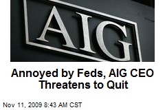 Annoyed by Feds, AIG CEO Threatens to Quit