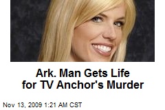 Ark. Man Gets Life for TV Anchor's Murder