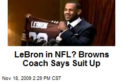 LeBron in NFL? Browns Coach Says Suit Up