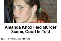 Amanda Knox Fled Murder Scene, Court Is Told