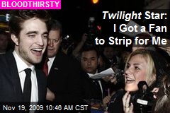 Twilight Star: I Got a Fan to Strip for Me