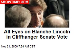 All Eyes on Blanche Lincoln in Cliffhanger Senate Vote