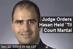 Judge Orders Hasan Held 'Til Court Martial