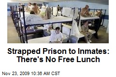 Strapped Prison to Inmates: There's No Free Lunch