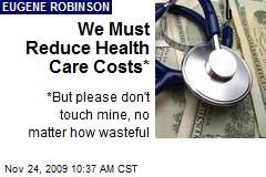We Must Reduce Health Care Costs*