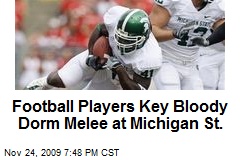Football Players Key Bloody Dorm Melee at Michigan St.