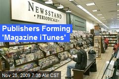 Publishers Forming 'Magazine iTunes'