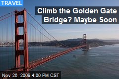 Climb the Golden Gate Bridge? Maybe Soon
