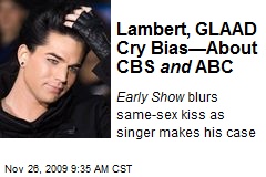 Lambert, GLAAD Cry Bias&mdash;About CBS and ABC
