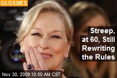 Streep, at 60, Still Rewriting the Rules