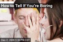 How to Tell If You're Boring