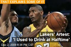Lakers' Artest: 'I Used to Drink at Halftime'