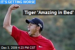 Tiger 'Amazing in Bed'