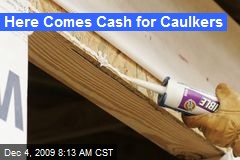 Here Comes Cash for Caulkers