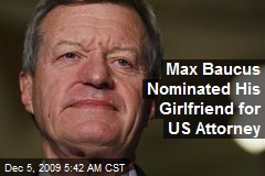 Max Baucus Nominated His Girlfriend for US Attorney