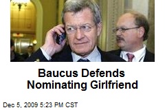 Baucus Defends Nominating Girlfriend