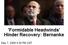 'Formidable Headwinds' Hinder Recovery: Bernanke