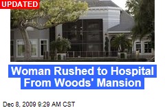 Woman Rushed to Hospital From Woods' Mansion