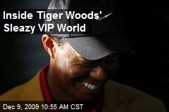 Inside Tiger Woods' Sleazy VIP World