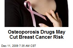 Osteoporosis Drugs May Cut Breast Cancer Risk
