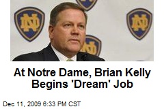 At Notre Dame, Brian Kelly Begins 'Dream' Job