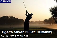 Tiger's Silver Bullet: Humanity