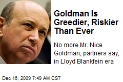 Goldman Is Greedier, Riskier Than Ever