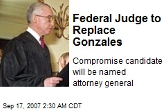 Federal Judge to Replace Gonzales