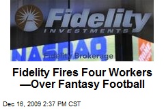 Fidelity Fires Four Workers &mdash;Over Fantasy Football